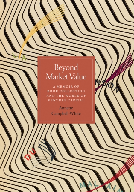 Beyond Market Value : A Memoir of Book Collecting and the World of Venture Capital, Hardback Book