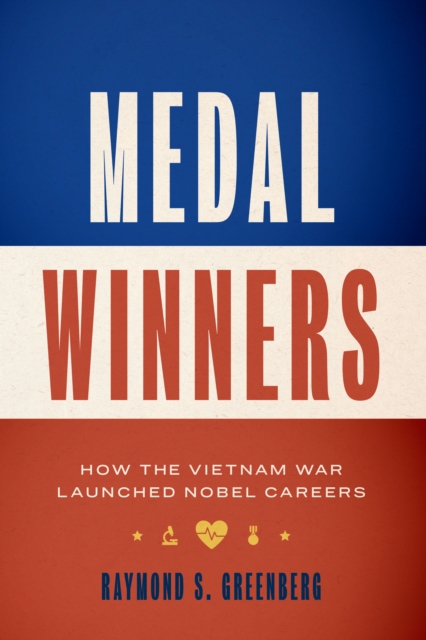 Medal Winners : How the Vietnam War Launched Nobel Careers, Hardback Book