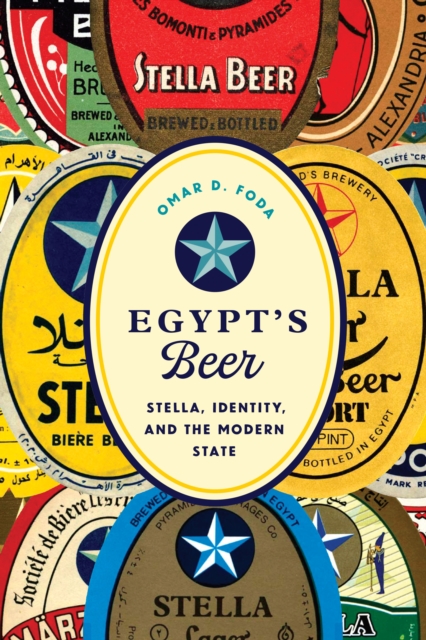 Egypt's Beer : Stella, Identity, and the Modern State, Hardback Book