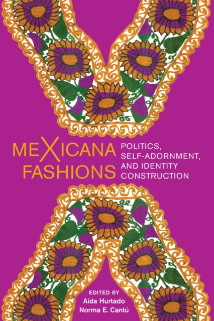 meXicana Fashions : Politics, Self-Adornment, and Identity Construction, Paperback / softback Book
