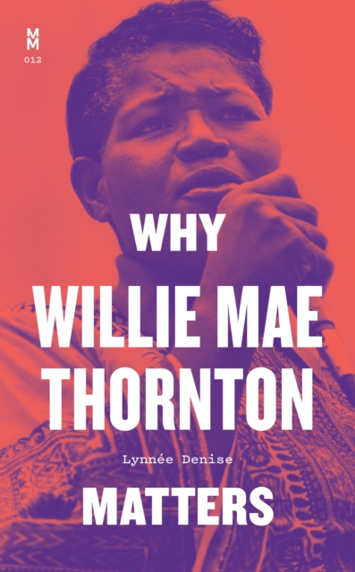 Why Willie Mae Thornton Matters, Hardback Book