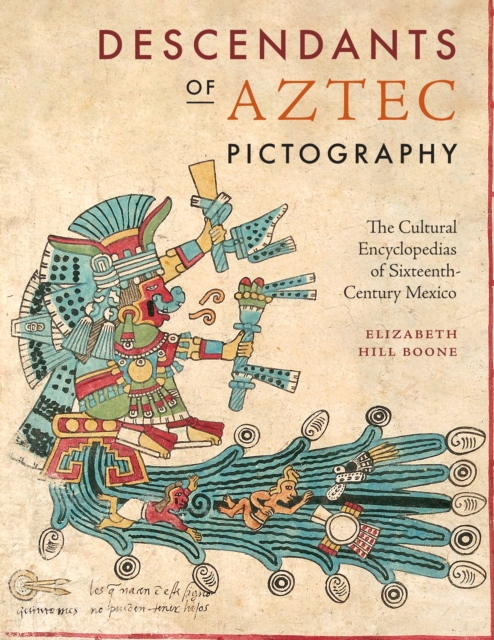Descendants of Aztec Pictography : The Cultural Encyclopedias of Sixteenth-Century Mexico, Hardback Book