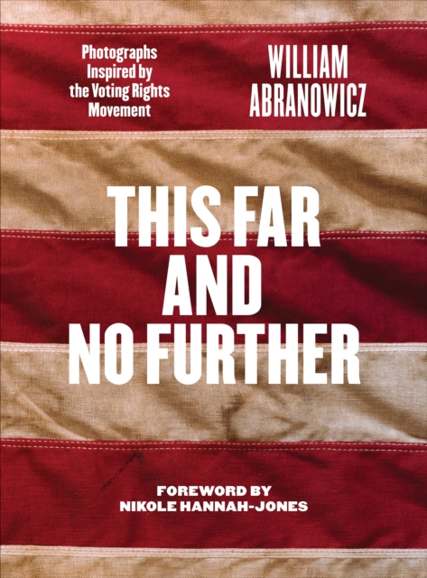 This Far and No Further : Photographs Inspired by the Voting Rights Movement, Hardback Book