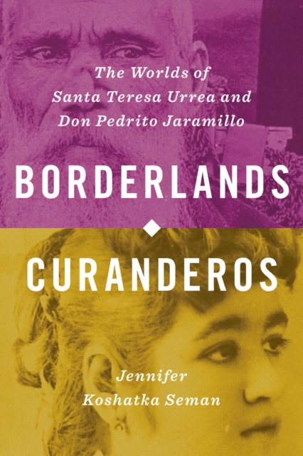 Borderlands Curanderos : The Worlds of Santa Teresa Urrea and Don Pedrito Jaramillo, EPUB eBook
