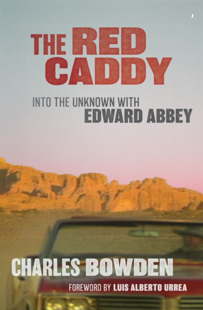 The Red Caddy : Into the Unknown with Edward Abbey, Paperback / softback Book
