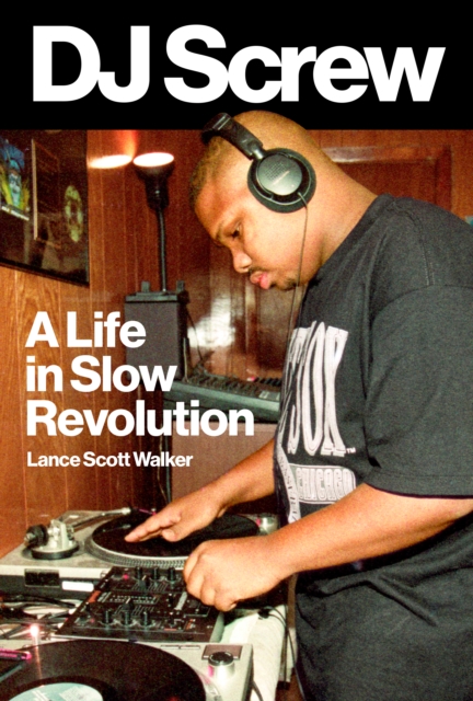 DJ Screw : A Life in Slow Revolution, EPUB eBook