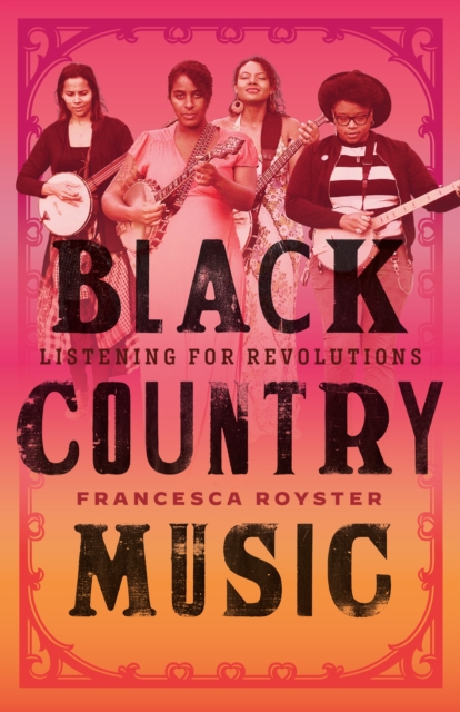 Black Country Music : Listening for Revolutions, Hardback Book
