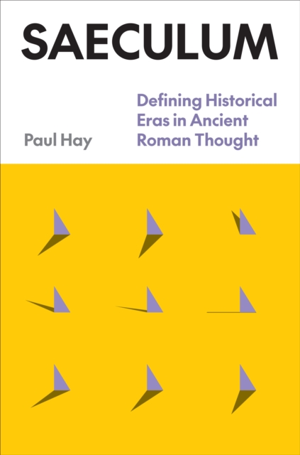 Saeculum : Defining Historical Eras in Ancient Roman Thought, Hardback Book