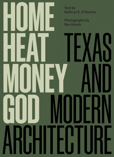 Home, Heat, Money, God : Texas and Modern Architecture, PDF eBook