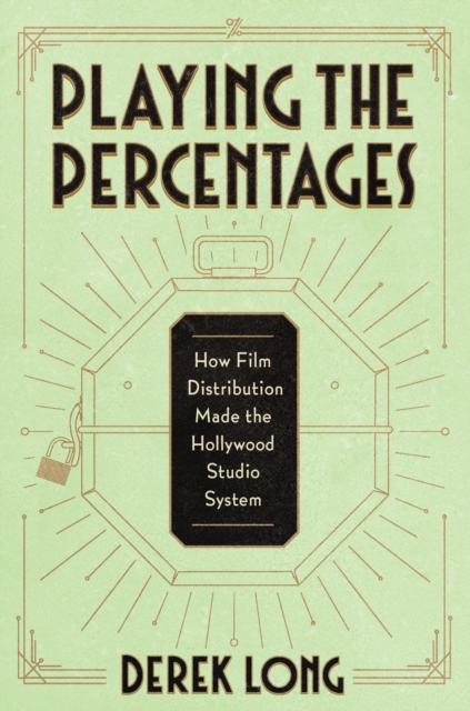 Playing the Percentages : How Film Distribution Made the Hollywood Studio System, Hardback Book