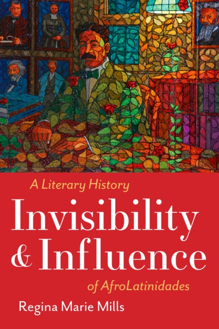 Invisibility and Influence : A Literary History of AfroLatinidades, Hardback Book
