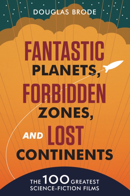 Fantastic Planets, Forbidden Zones, and Lost Continents : The 100 Greatest Science-Fiction Films, Paperback / softback Book
