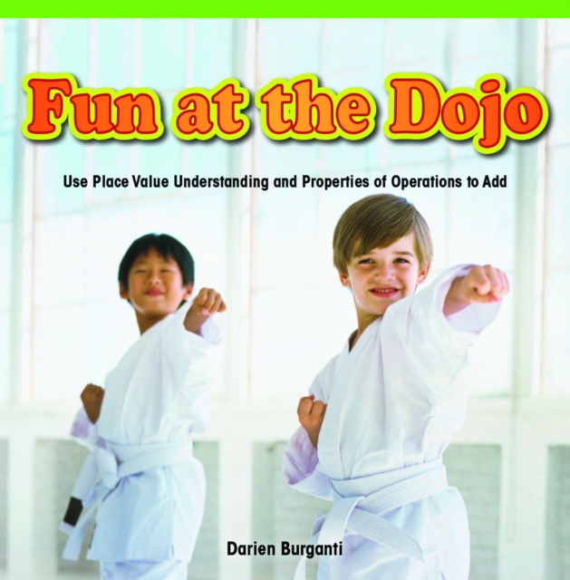 Fun at the Dojo : Use Place Value Understanding and Properties of Operations to Add, PDF eBook
