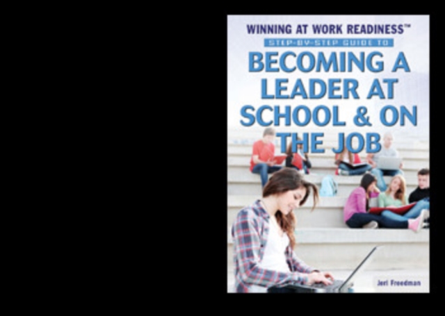 Step-by-Step Guide to Becoming a Leader at School and on the Job, PDF eBook