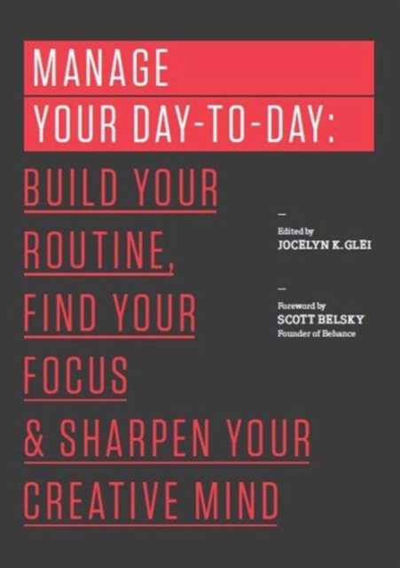 Manage Your Day-to-Day : Build Your Routine, Find Your Focus, and Sharpen Your Creative Mind, Paperback / softback Book