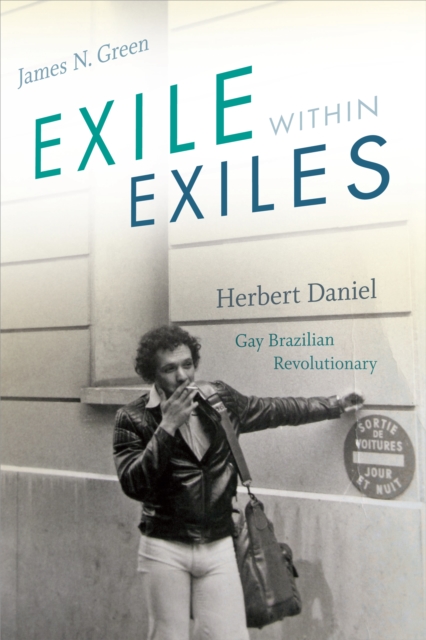 Exile within Exiles : Herbert Daniel, Gay Brazilian Revolutionary, Paperback / softback Book