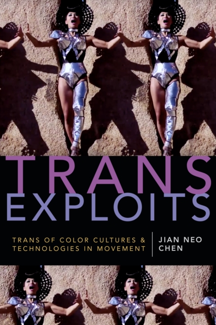Trans Exploits : Trans of Color Cultures and Technologies in Movement, Paperback / softback Book