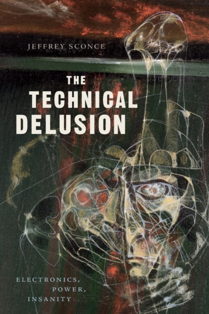 The Technical Delusion : Electronics, Power, Insanity, Paperback / softback Book