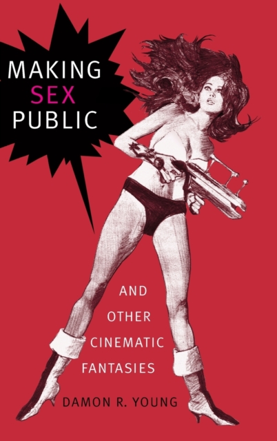 Making Sex Public and Other Cinematic Fantasies, Hardback Book