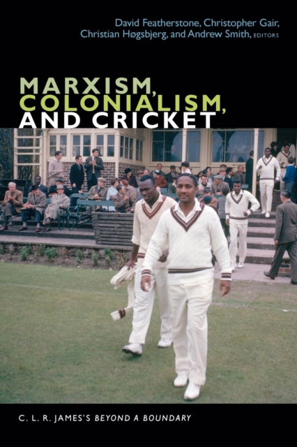 Marxism, Colonialism, and Cricket : C. L. R. James's Beyond a Boundary, Paperback / softback Book