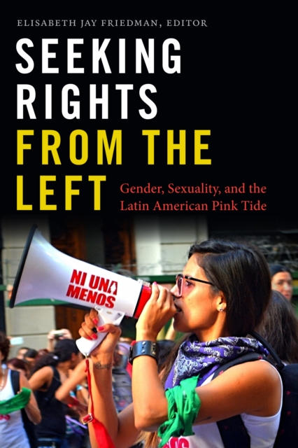 Seeking Rights from the Left : Gender, Sexuality, and the Latin American Pink Tide, Paperback / softback Book