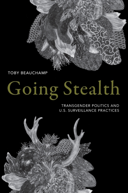 Going Stealth : Transgender Politics and U.S. Surveillance Practices, Paperback / softback Book