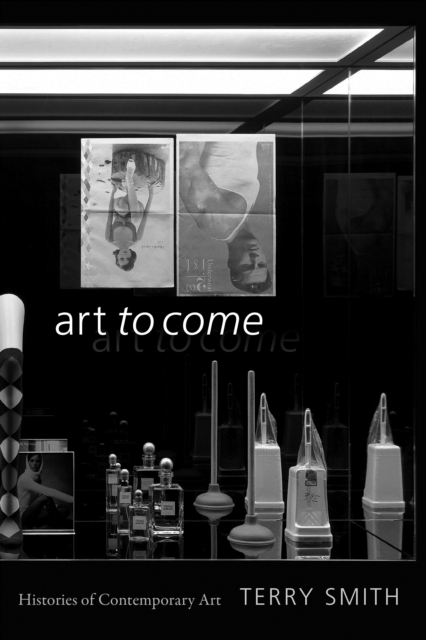 Art to Come : Histories of Contemporary Art, Hardback Book