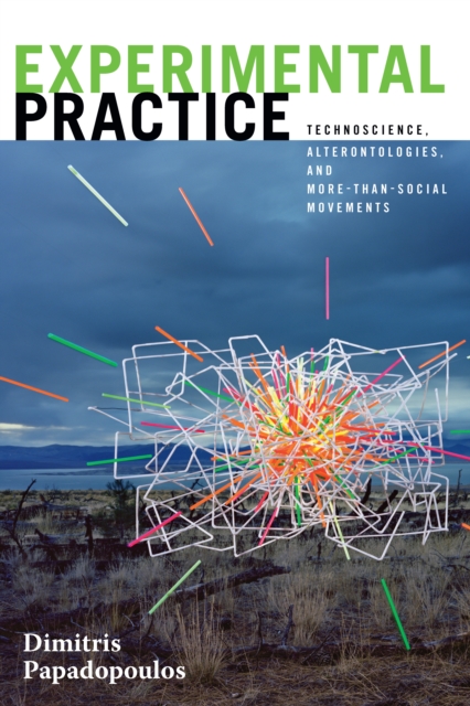 Experimental Practice : Technoscience, Alterontologies, and More-Than-Social Movements, PDF eBook