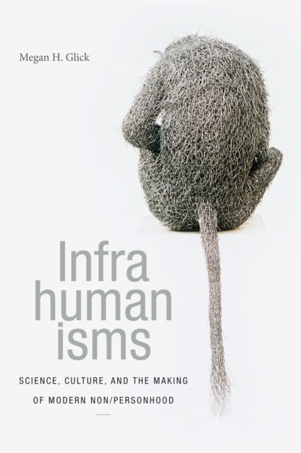 Infrahumanisms : Science, Culture, and the Making of Modern Non/personhood, PDF eBook
