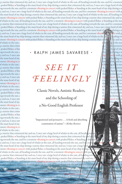 See It Feelingly : Classic Novels, Autistic Readers, and the Schooling of a No-Good English Professor, PDF eBook