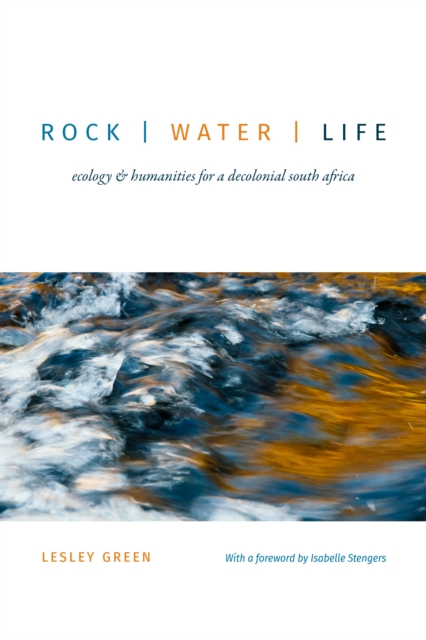 Rock | Water | Life : Ecology and Humanities for a Decolonial South Africa, Hardback Book