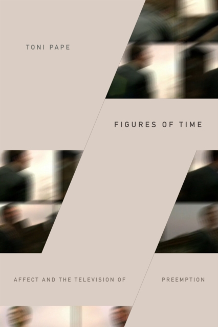 Figures of Time : Affect and the Television of Preemption, Hardback Book