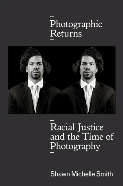 Photographic Returns : Racial Justice and the Time of Photography, Hardback Book