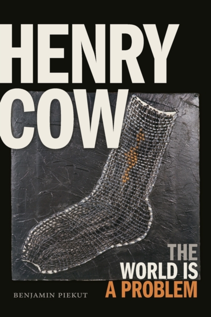 Henry Cow : The World Is a Problem, Paperback / softback Book