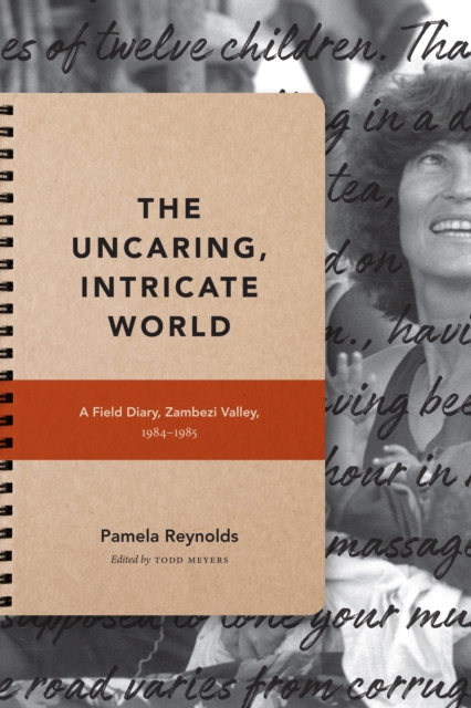 The Uncaring, Intricate World : A Field Diary, Zambezi Valley, 1984-1985, Paperback / softback Book