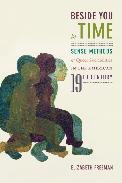 Beside You in Time : Sense Methods and Queer Sociabilities in the American Nineteenth Century, Hardback Book