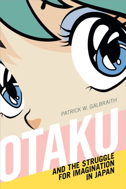 Otaku and the Struggle for Imagination in Japan, Hardback Book
