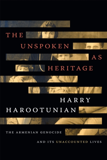 The Unspoken as Heritage : The Armenian Genocide and Its Unaccounted Lives, Hardback Book