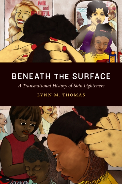 Beneath the Surface : A Transnational History of Skin Lighteners, Hardback Book