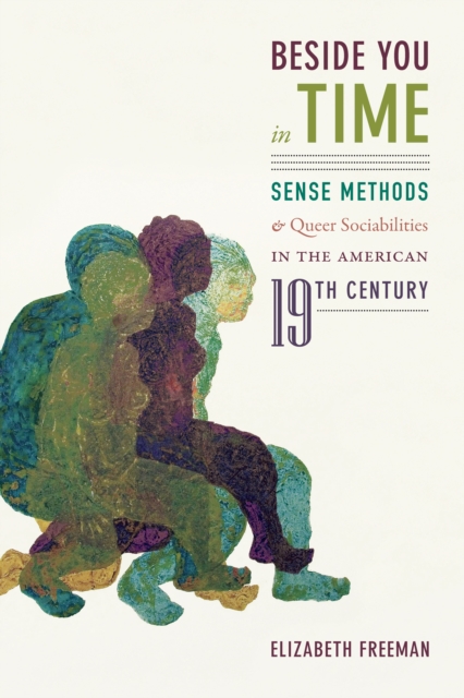 Beside You in Time : Sense Methods and Queer Sociabilities in the American Nineteenth Century, PDF eBook