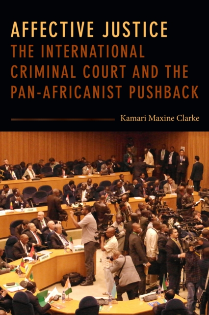 Affective Justice : The International Criminal Court and the Pan-Africanist Pushback, Hardback Book