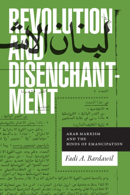 Revolution and Disenchantment : Arab Marxism and the Binds of Emancipation, Hardback Book