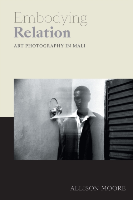 Embodying Relation : Art Photography in Mali, Paperback / softback Book