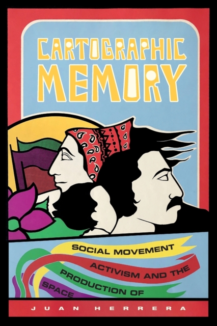 Cartographic Memory : Social Movement Activism and the Production of Space, Paperback / softback Book