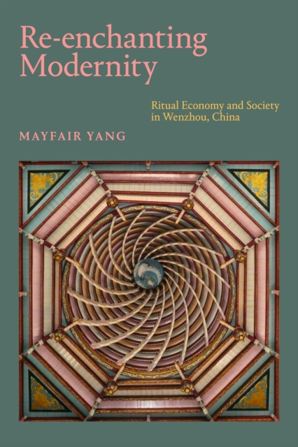 Re-enchanting Modernity : Ritual Economy and Society in Wenzhou, China, Hardback Book