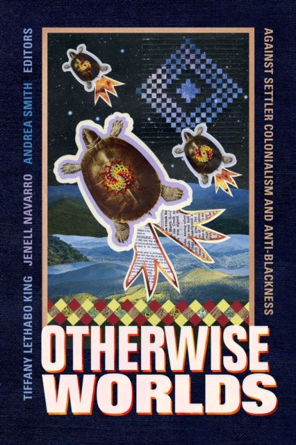 Otherwise Worlds : Against Settler Colonialism and Anti-Blackness, Hardback Book