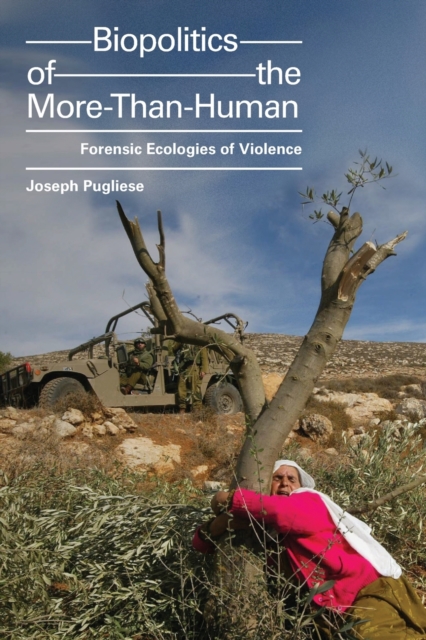 Biopolitics of the More-Than-Human : Forensic Ecologies of Violence, Paperback / softback Book