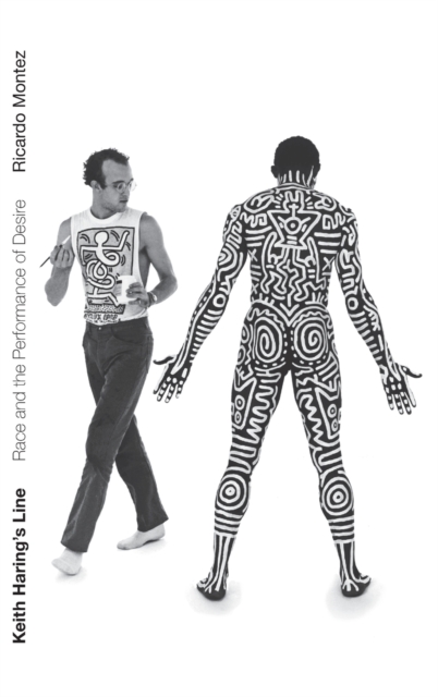Keith Haring's Line : Race and the Performance of Desire, Hardback Book