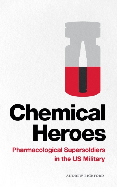 Chemical Heroes : Pharmacological Supersoldiers in the US Military, Hardback Book