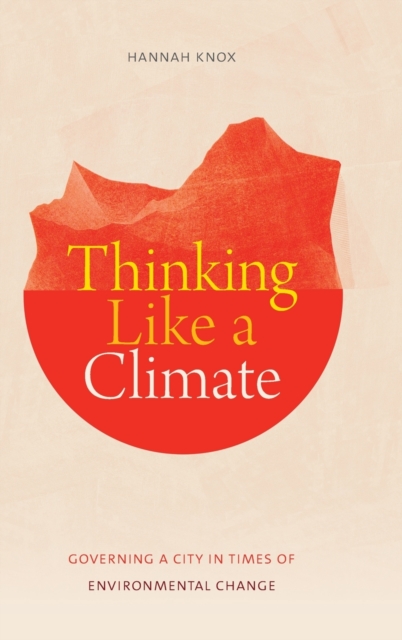 Thinking Like a Climate : Governing a City in Times of Environmental Change, Hardback Book